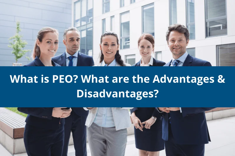 What is PEO? What are the Advantages & Disadvantages?
