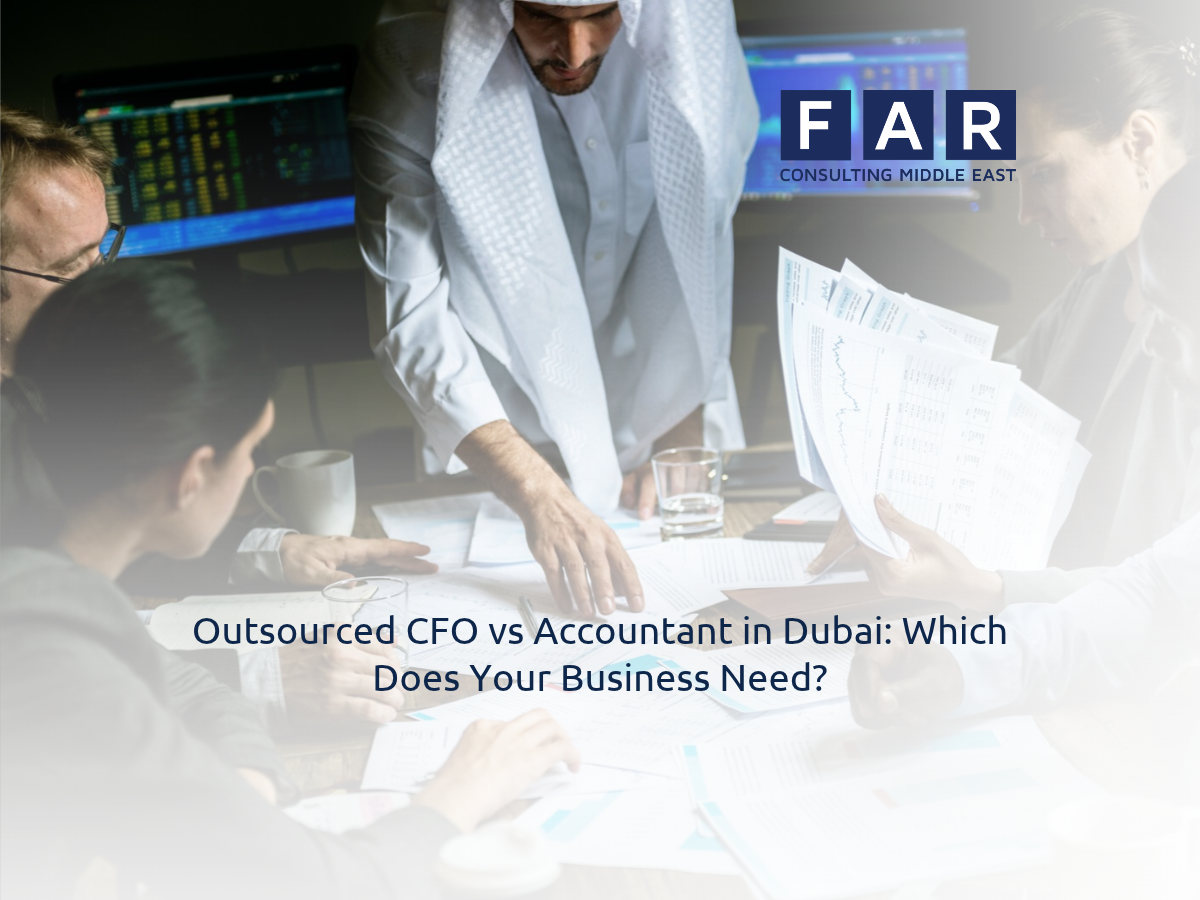 Outsourced CFO vs Accountant in Dubai: Which Does Your Business Need?